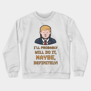 Most Funny Absurd Quotes And Sayings From President Donald Trump While In White House Crewneck Sweatshirt